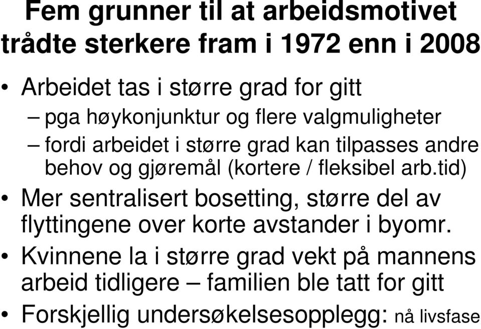 / fleksibel arb.tid) Mer sentralisert bosetting, større del av flyttingene over korte avstander i byomr.