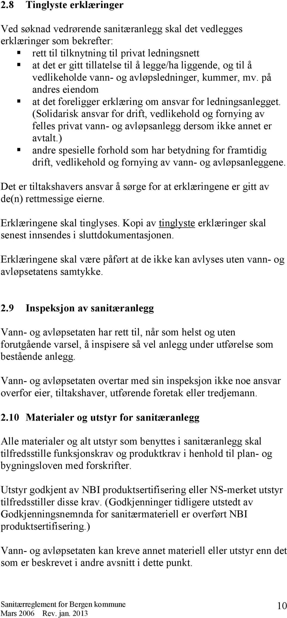 (Solidarisk ansvar for drift, vedlikehold og fornying av felles privat vann- og avløpsanlegg dersom ikke annet er avtalt.