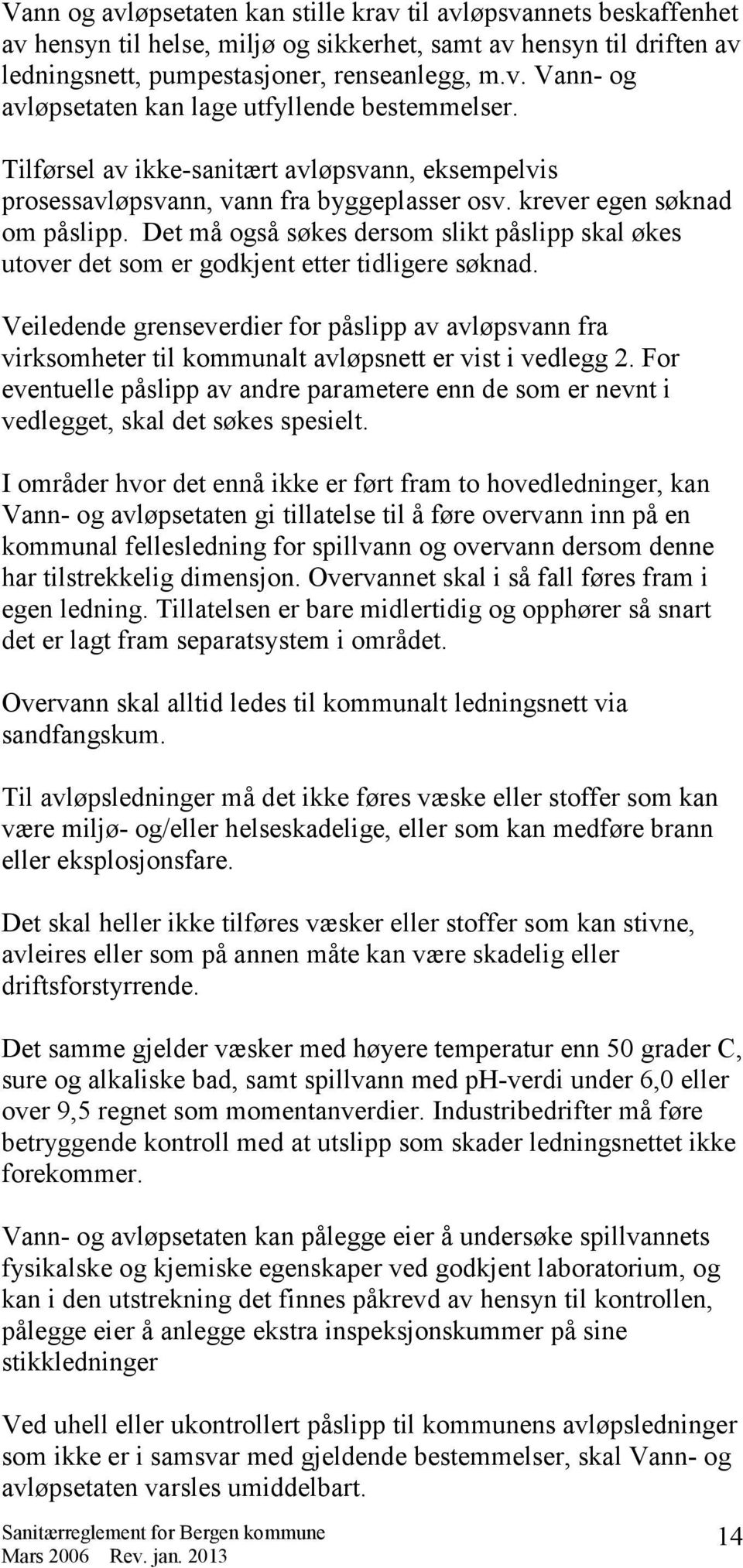 Det må også søkes dersom slikt påslipp skal økes utover det som er godkjent etter tidligere søknad.