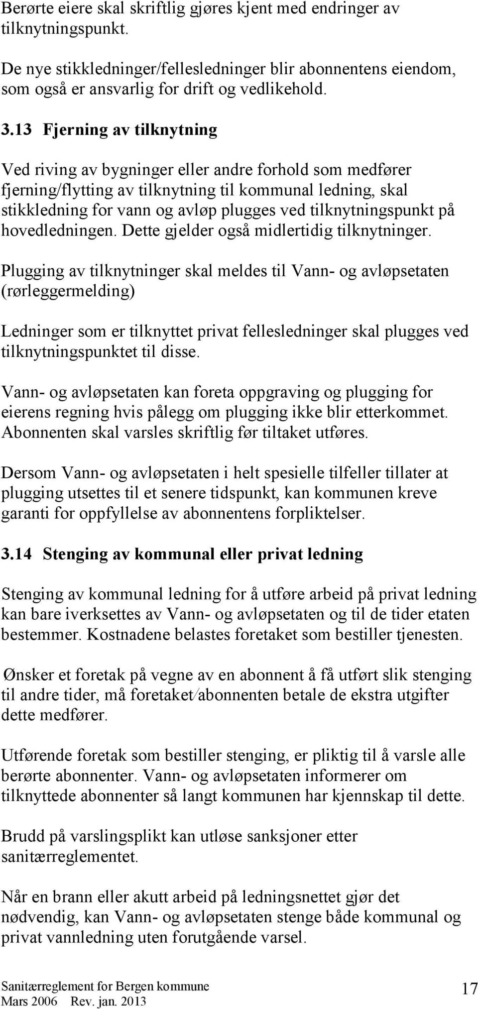 tilknytningspunkt på hovedledningen. Dette gjelder også midlertidig tilknytninger.