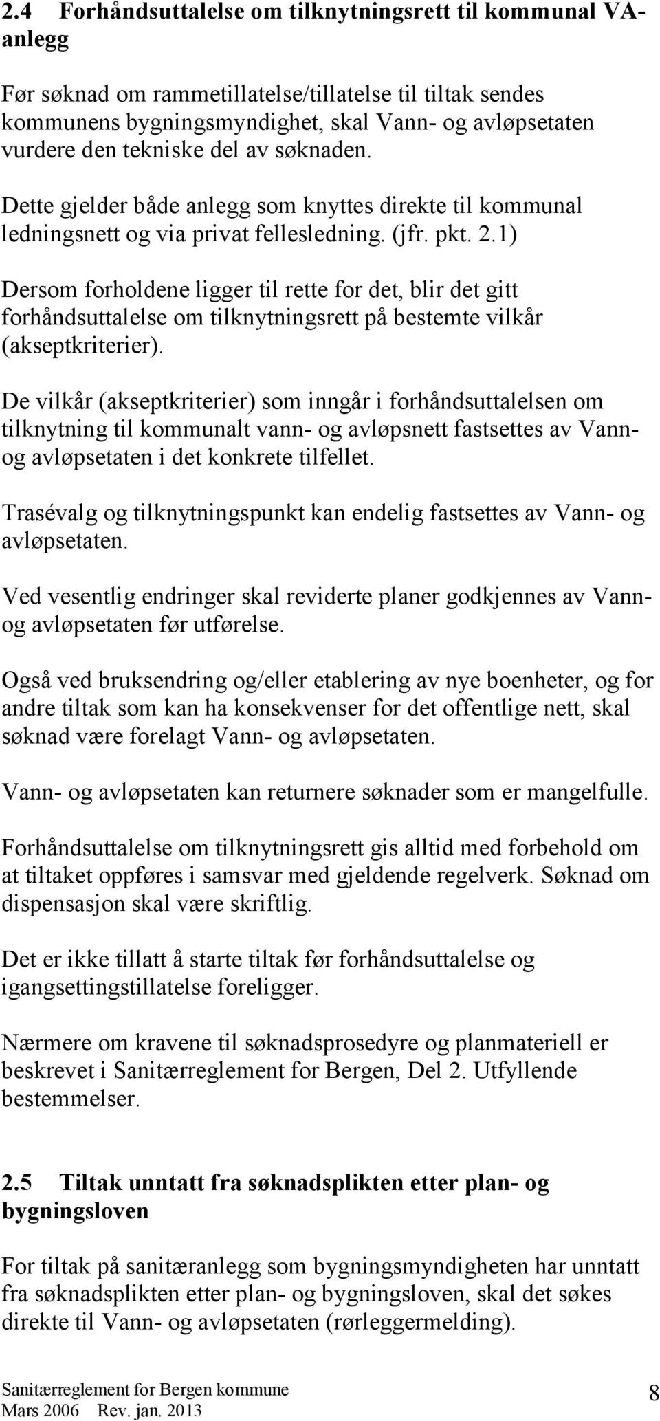 1) Dersom forholdene ligger til rette for det, blir det gitt forhåndsuttalelse om tilknytningsrett på bestemte vilkår (akseptkriterier).