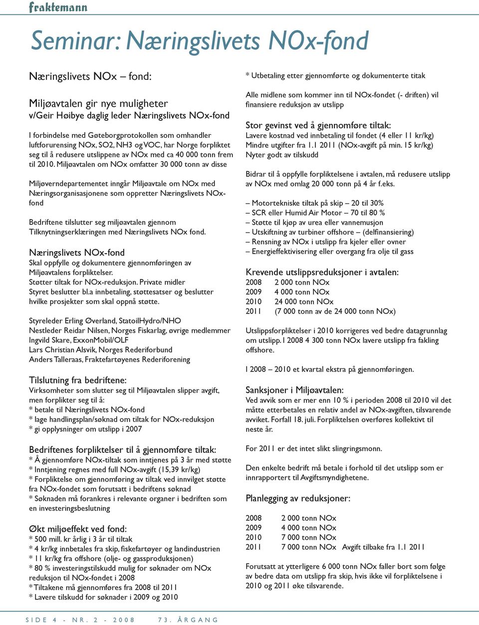 Miljøavtalen om NOx omfatter 30 000 tonn av disse Miljøverndepartementet inngår Miljøavtale om NOx med Næringsorganisasjonene som oppretter Næringslivets NOxfond Bedriftene tilslutter seg