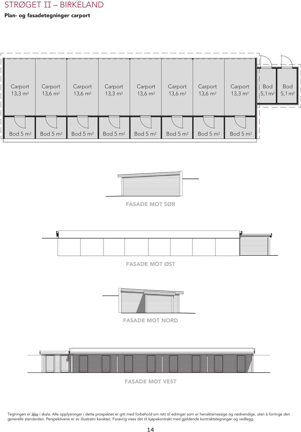 fasade MOT vest Tegningen er ikke i skala.
