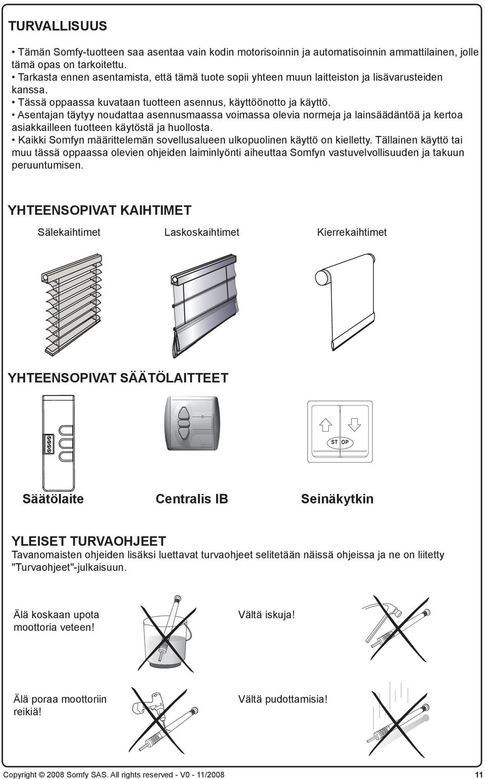 Asentajan täytyy noudattaa asennusmaassa voimassa olevia normeja ja lainsäädäntöä ja kertoa asiakkailleen tuotteen käytöstä ja huollosta.