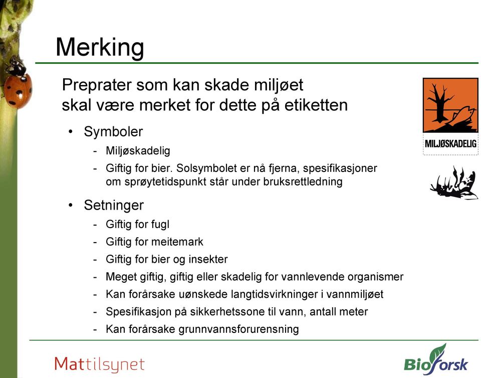 for meitemark - Giftig for bier og insekter - Meget giftig, giftig eller skadelig for vannlevende organismer - Kan forårsake