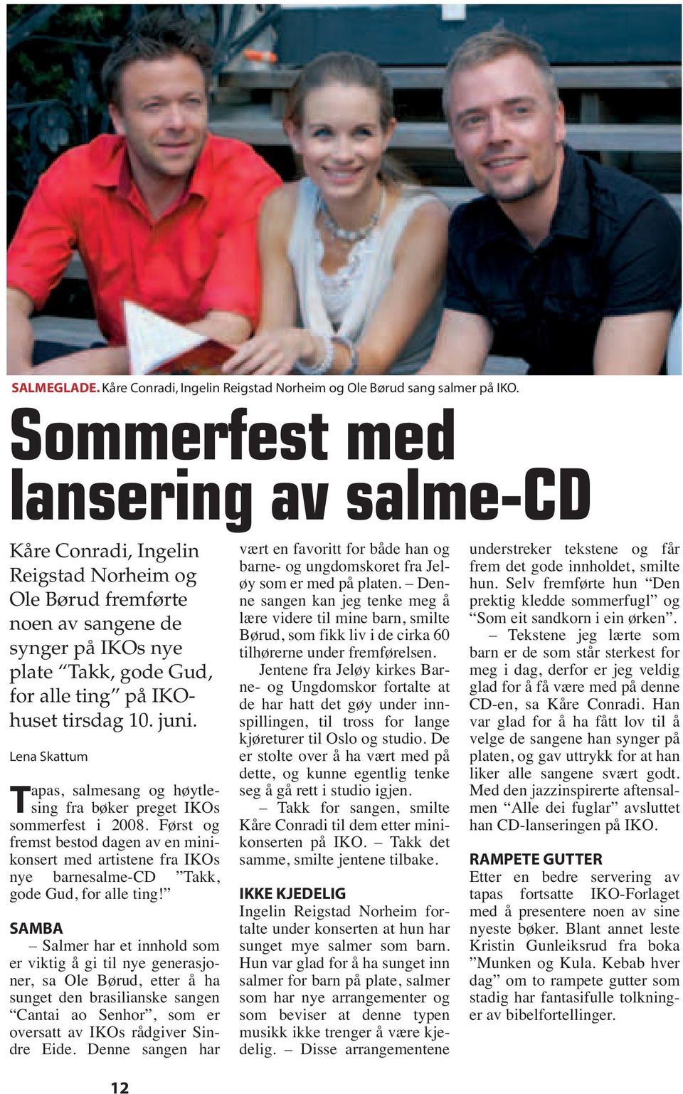 Sommerfest med lansering av salme-cd Kåre Conradi, Ingelin Reigstad Norheim og Ole Børud fremførte noen av sangene de synger på IKOs nye plate Takk, gode Gud, for alle ting på IKOhuset tirsdag 10.