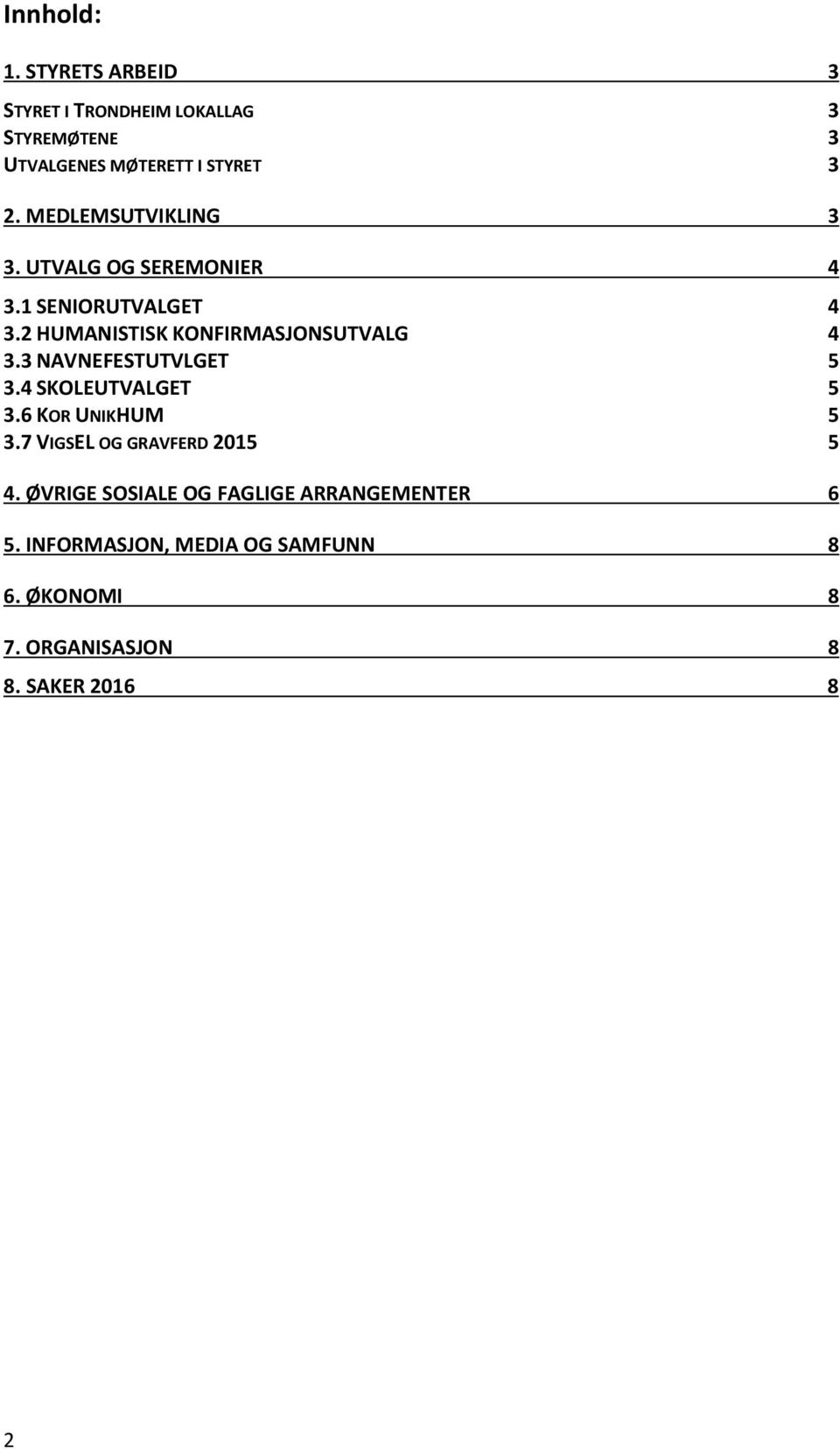 3 NAVNEFESTUTVLGET 5 3.4 SKOLEUTVALGET 5 3.6 KOR UNIKHUM 5 3.7 VIGSEL OG GRAVFERD 2015 5 4.