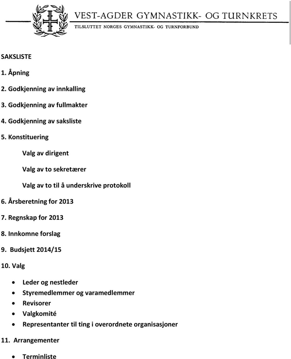 Årsberetning for 2013 7. Regnskap for 2013 8. Innkomne forslag 9. Budsjett 2014/15 10.