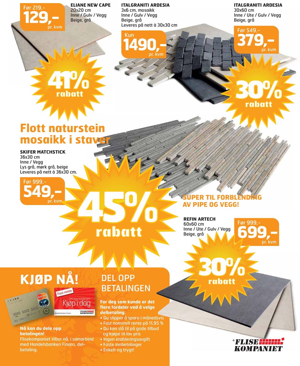 REFIN ARTECH 60x60 cm, grå Før 999,- 699,- KJØP NÅ! Nå kan du dele opp betalingen! Flisekompaniet tilbyr nå, i samarbeid med Handelsbanken Finans, delbetaling.