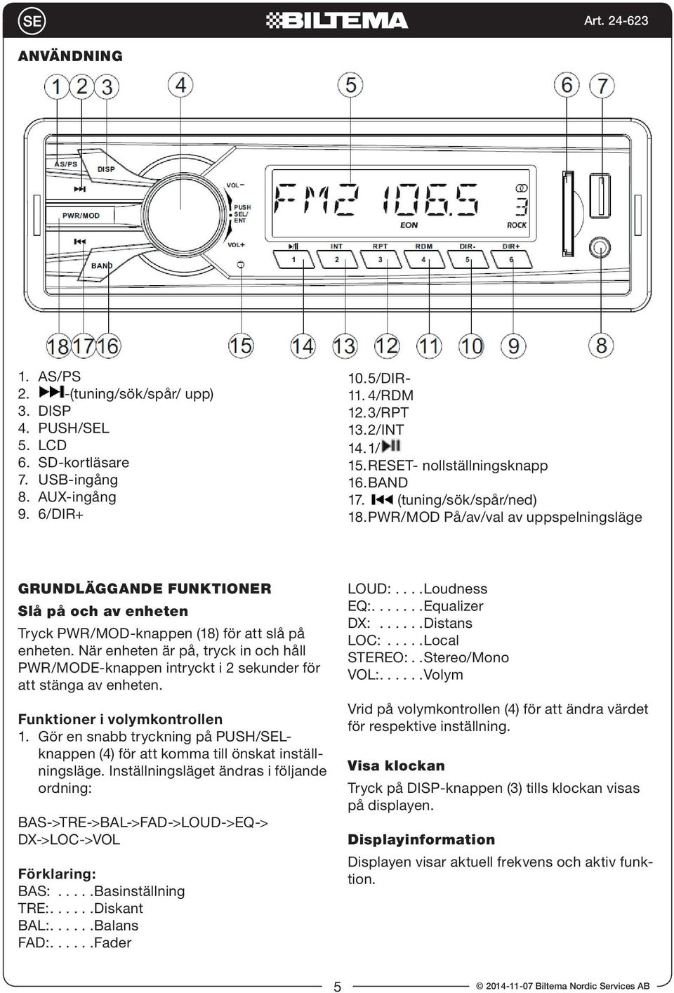 PWR/MOD På/av/val av uppspelningsläge GRUNDLÄGGANDE FUNKTIONER Slå på och av enheten Tryck PWR/MOD-knappen (18) för att slå på enheten.