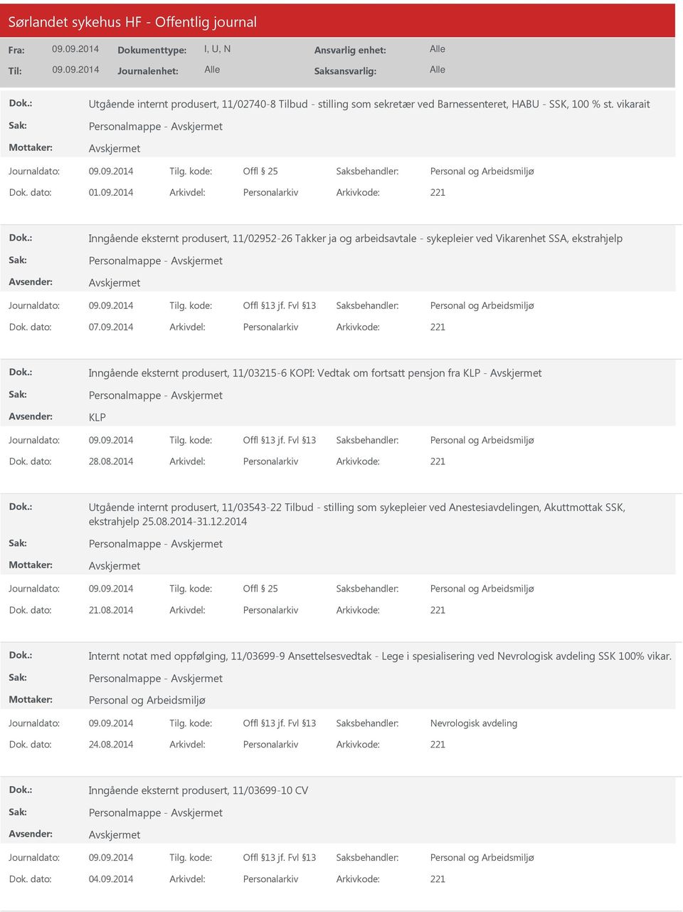 2014 Arkivdel: Personalarkiv Arkivkode: 221 Inngående eksternt produsert, 11/03215-6 KOPI: Vedtak om fortsatt pensjon fra KLP - KLP Dok. dato: 28.08.