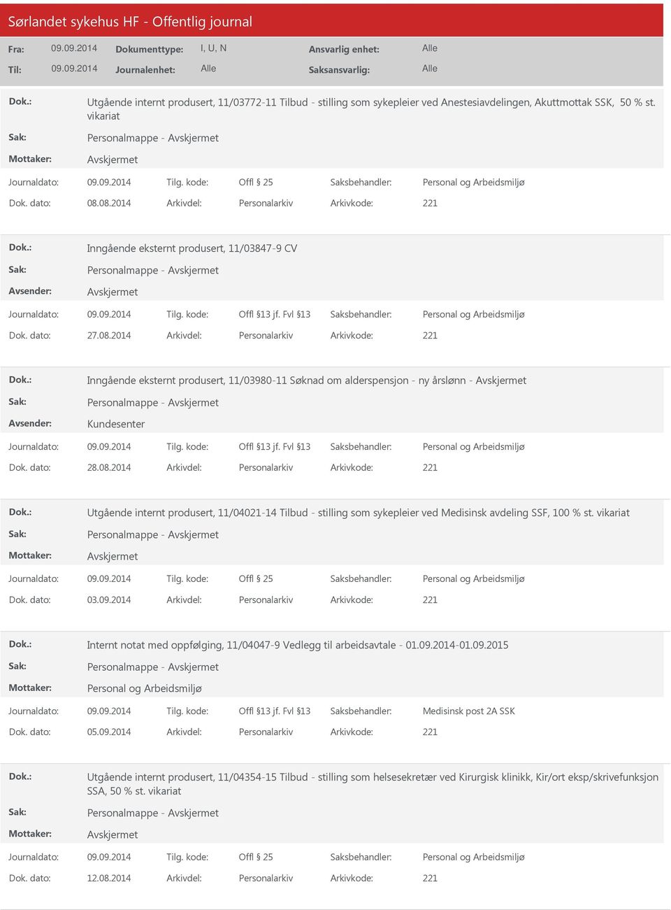 dato: 28.08.2014 Arkivdel: Personalarkiv Arkivkode: 221 tgående internt produsert, 11/04021-14 Tilbud - stilling som sykepleier ved Medisinsk avdeling SSF, 100 % st. vikariat Dok. dato: 03.09.