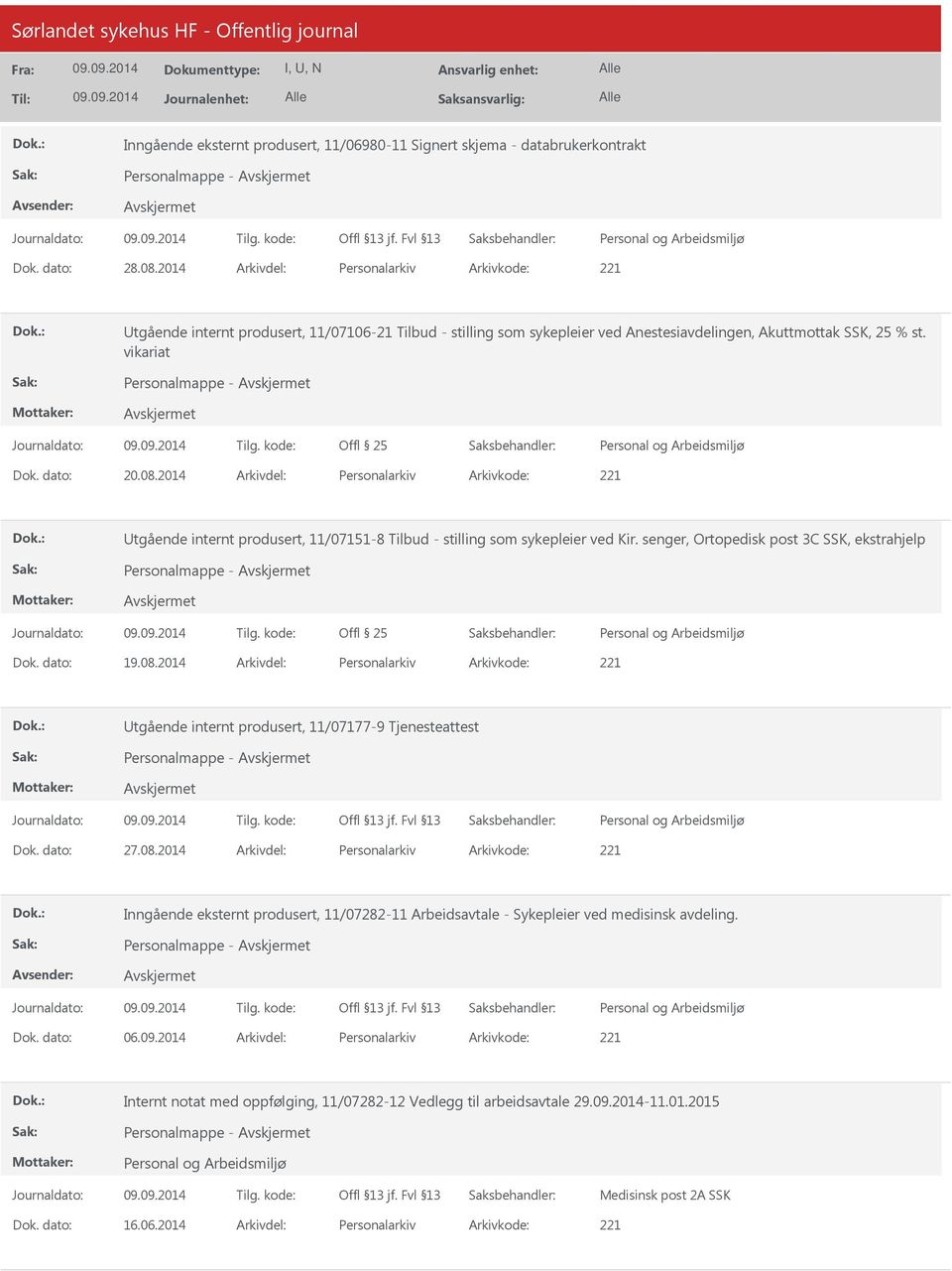 2014 Arkivdel: Personalarkiv Arkivkode: 221 tgående internt produsert, 11/07151-8 Tilbud - stilling som sykepleier ved Kir. senger, Ortopedisk post 3C SSK, ekstrahjelp Dok. dato: 19.08.