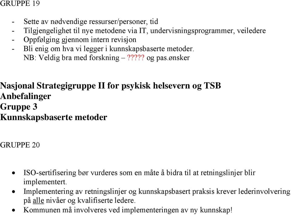 ønsker GRUPPE 20 ISO-sertifisering bør vurderes som en måte å bidra til at retningslinjer blir implementert.