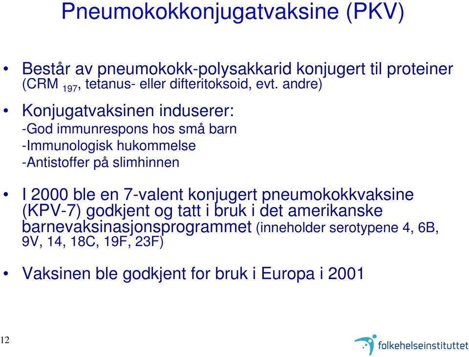 andre) Konjugatvaksinen induserer: -God immunrespons hos små barn -Immunologisk hukommelse -Antistoffer på slimhinnen I