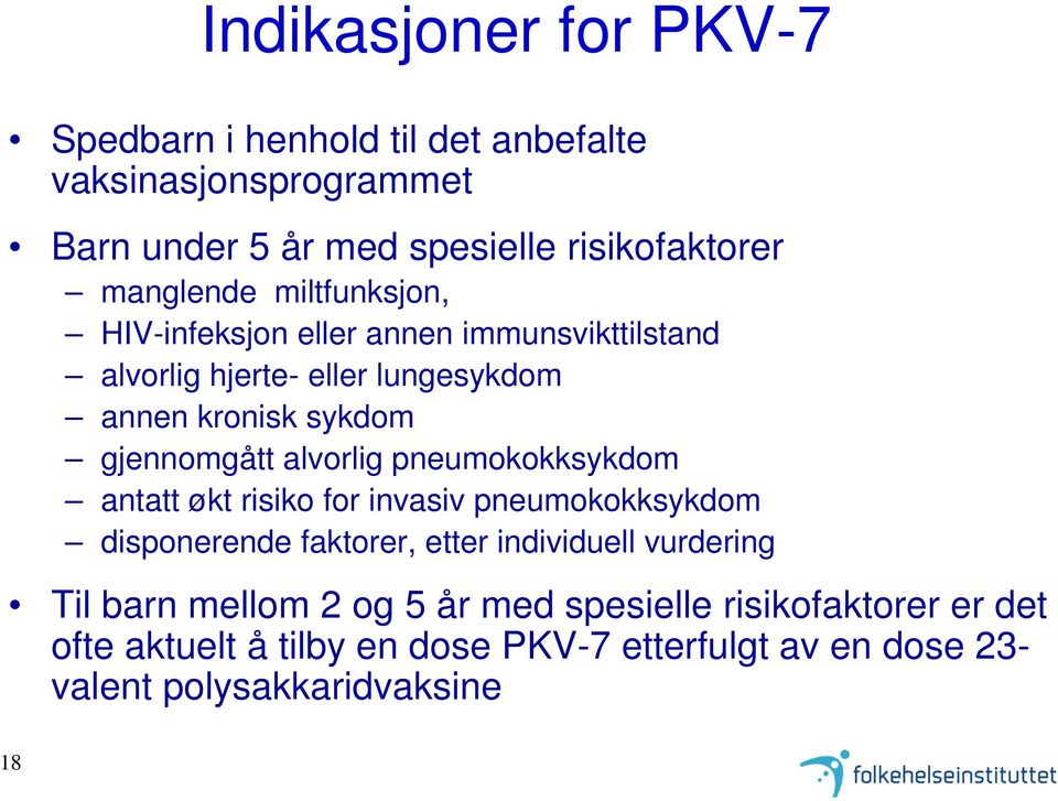 gjennomgått alvorlig pneumokokksykdom antatt økt risiko for invasiv pneumokokksykdom disponerende faktorer, etter individuell vurdering