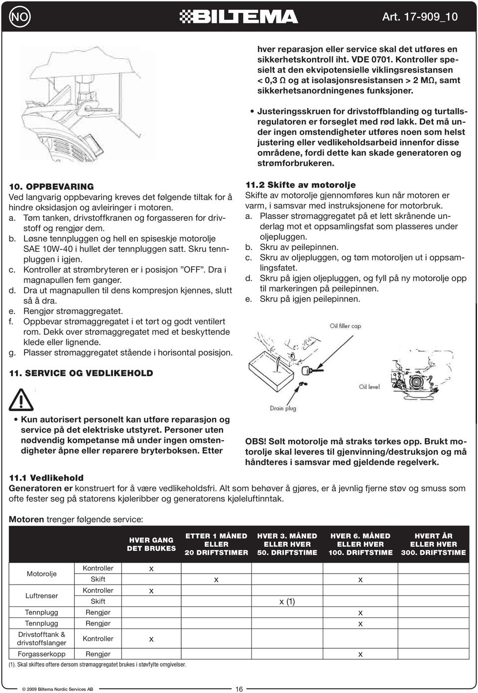 Justeringsskruen for drivstoffblanding og turtallsregulatoren er forseglet med rød lakk.