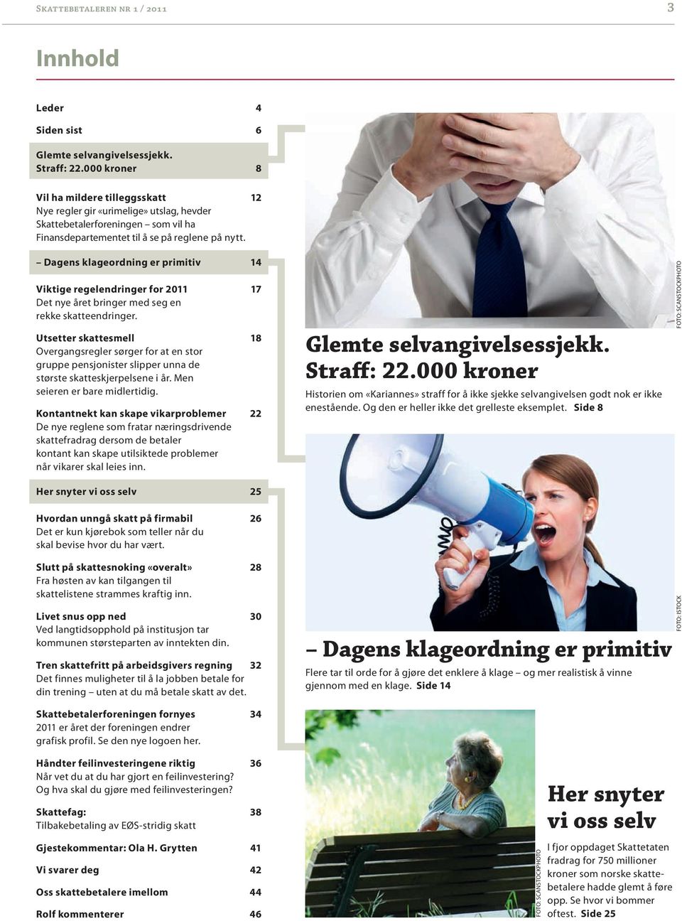 Dagens klageordning er primitiv 14 Viktige regelendringer for 2011 17 Det nye året bringer med seg en rekke skatteendringer.