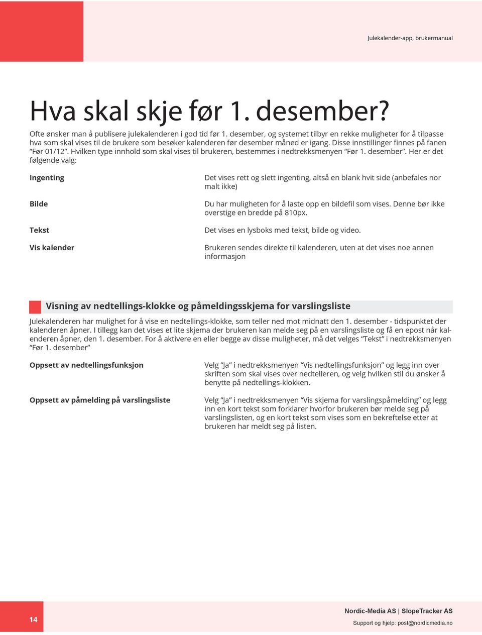 Hvilken type innhold som skal vises til brukeren, bestemmes i nedtrekksmenyen Før 1. desember.