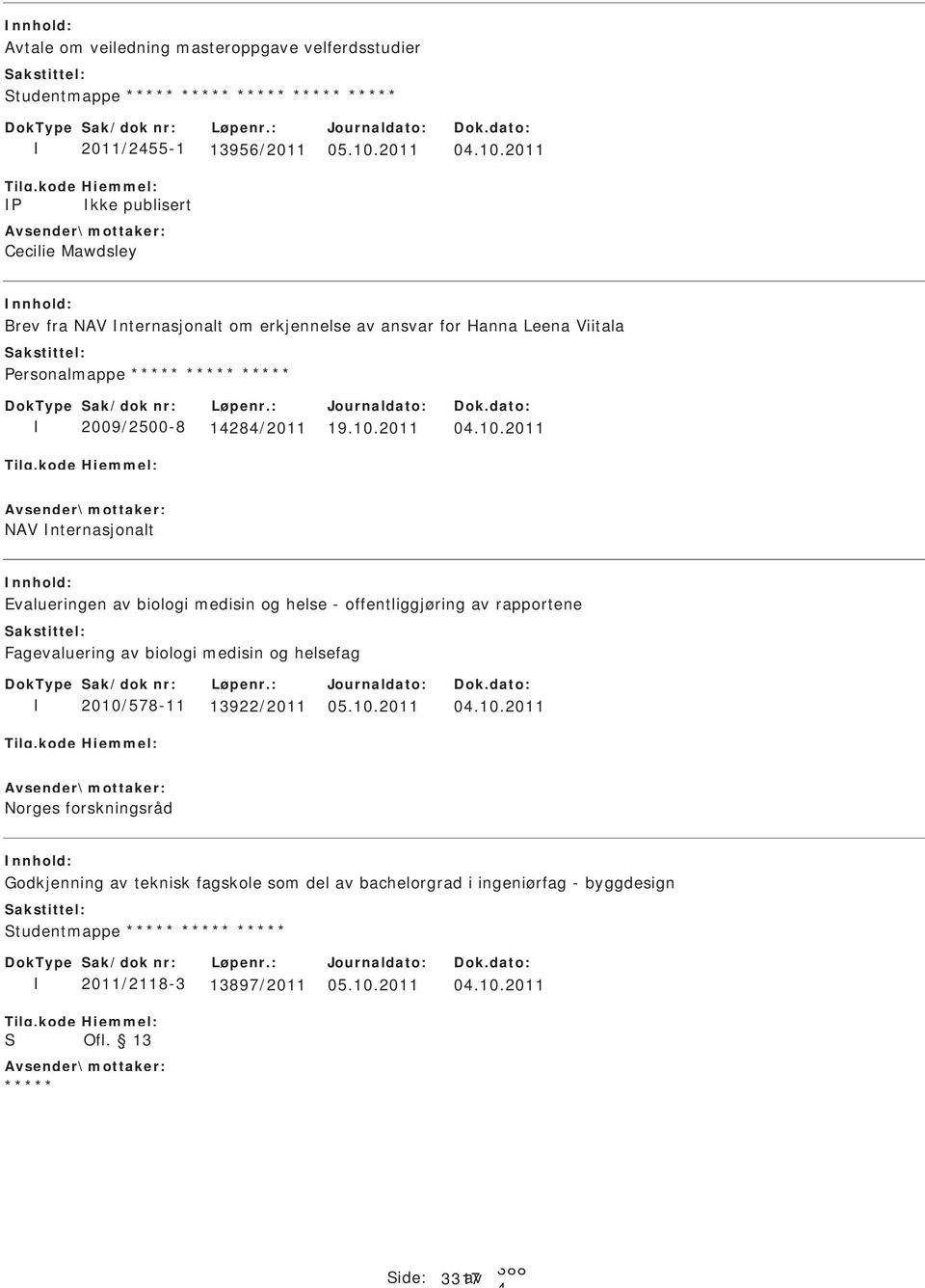 2011 Brev fra NAV nternasjonalt om erkjennelse av ansvar for Hanna Leena Viitala ersonalmappe 2009/2500-8 128/2011 19.10.