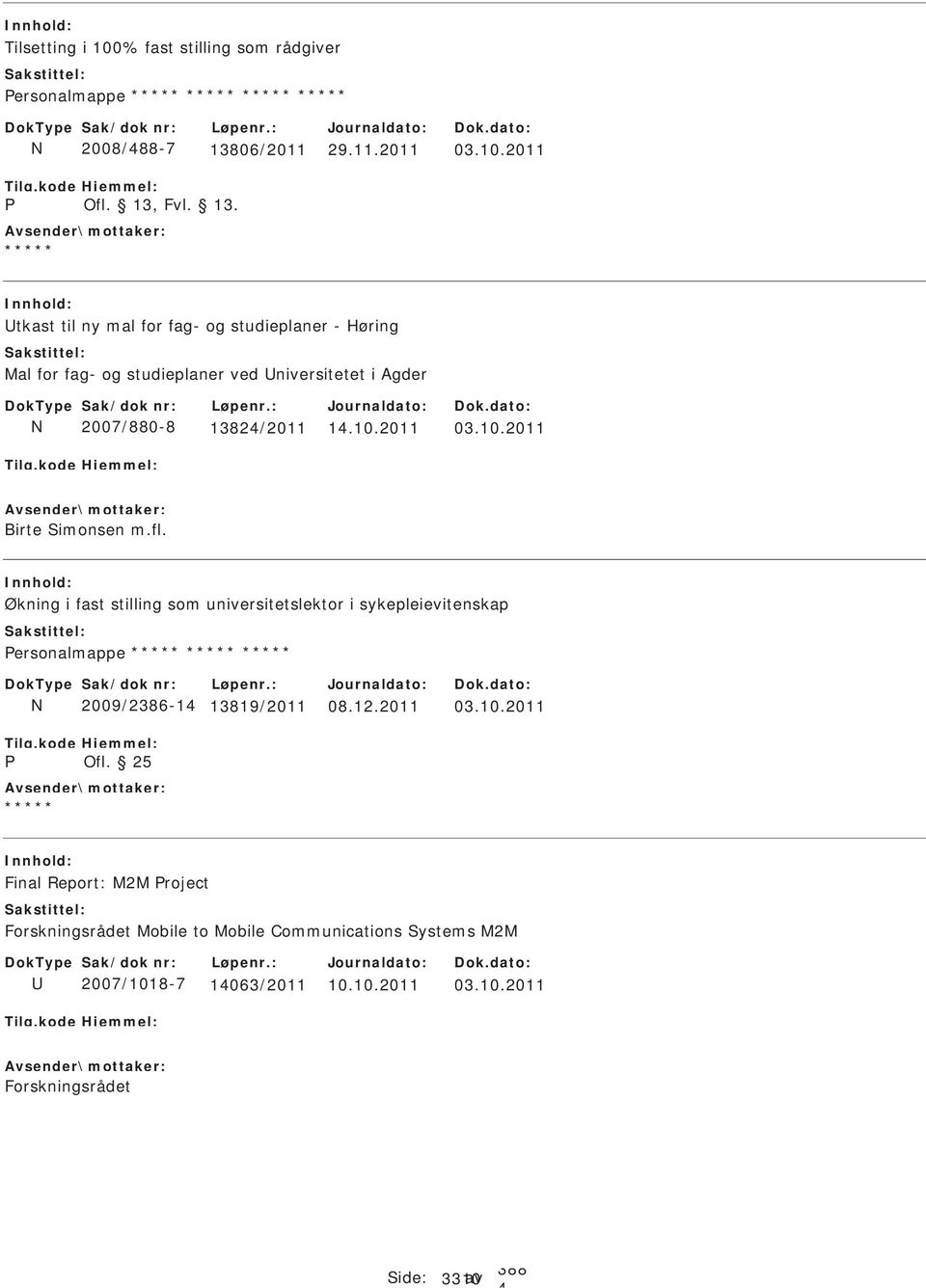 2011 tkast til ny mal for fag- og studieplaner - Høring Mal for fag- og studieplaner ved niversitetet i Agder N 2007/880-8 1382/2011 1.10.