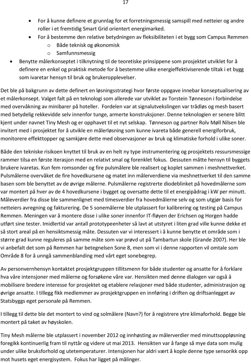 som prosjektet utviklet for å definere en enkel og praktisk metode for å bestemme ulike energieffektiviserende tiltak i et bygg som ivaretar hensyn til bruk og brukeropplevelser.