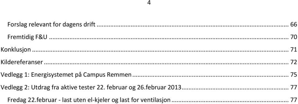 .. 75 Vedlegg 2: Utdrag fra aktive tester 22. februar og 26.februar 2013.