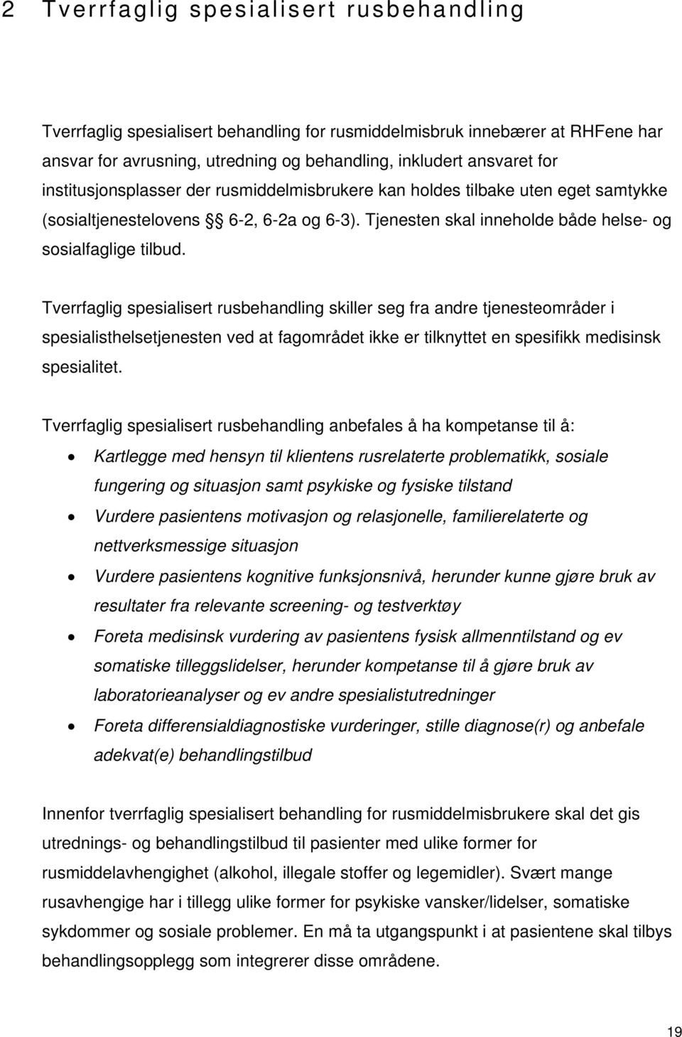 Tverrfaglig spesialisert rusbehandling skiller seg fra andre tjenesteområder i spesialisthelsetjenesten ved at fagområdet ikke er tilknyttet en spesifikk medisinsk spesialitet.