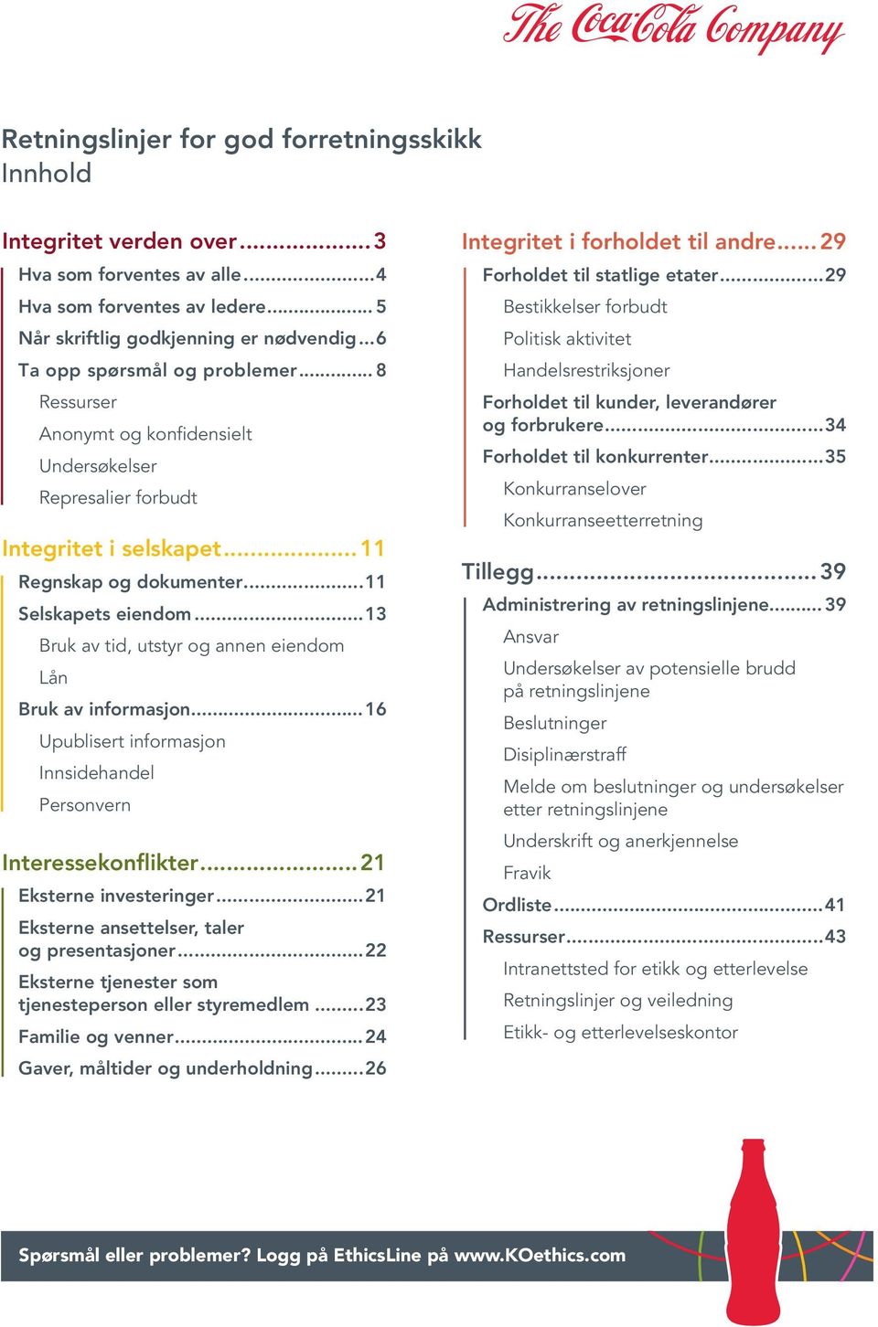 ..13 Bruk av tid, utstyr og annen eiendom Lån Bruk av informasjon...16 Upublisert informasjon Innsidehandel Personvern Interessekonflikter...21 Eksterne investeringer.