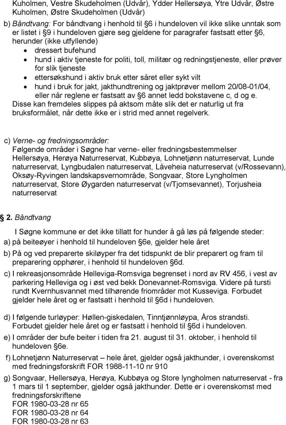 prøver for slik tjeneste ettersøkshund i aktiv bruk etter såret eller sykt vilt hund i bruk for jakt, jakthundtrening og jaktprøver mellom 20/08-01/04, eller når reglene er fastsatt av 6 annet ledd