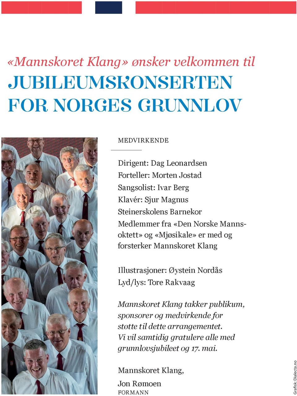 Mannskoret Klang Illustrasjoner: Øystein Nordås Lyd/lys: Tore Rakvaag Mannskoret Klang takker publikum, sponsorer og medvirkende for støtte