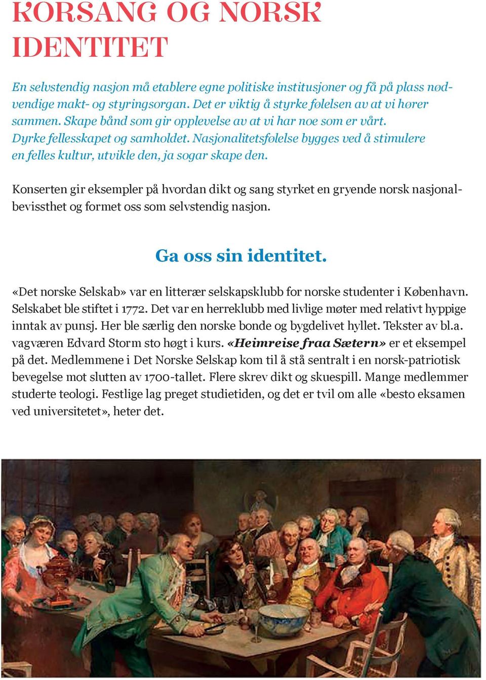 Konserten gir eksempler på hvordan dikt og sang styrket en gryende norsk nasjonalbevissthet og formet oss som selvstendig nasjon. Ga oss sin identitet.