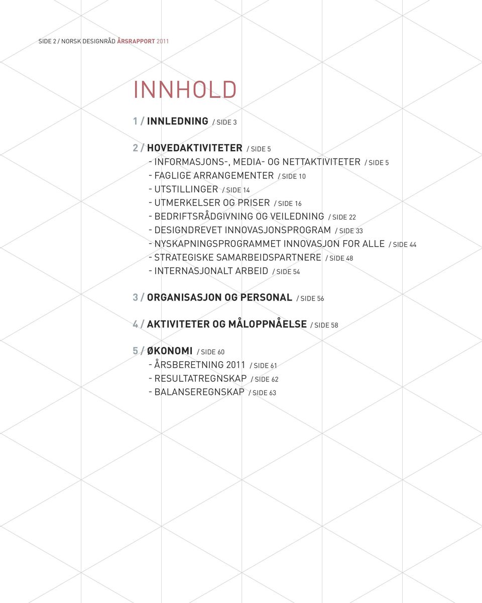 SIDE 33 --NYSKAPNINGSPROGRAMMET INNOVASJON FOR ALLE / SIDE 44 --STRATEGISKE SAMARBEIDSPARTNERE / SIDE 48 --INTERNASJONALT ARBEID / SIDE 54 3 / ORGANISASJON OG