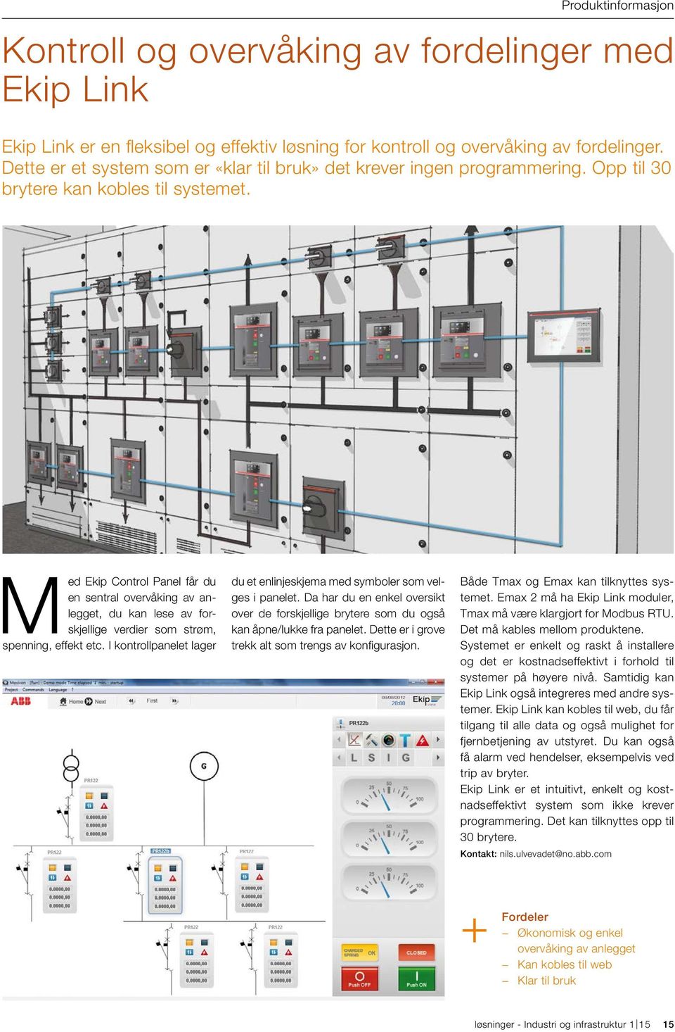 Med Ekip Control Panel får du en sentral overvåking av anlegget, du kan lese av forskjellige verdier som strøm, spenning, effekt etc.