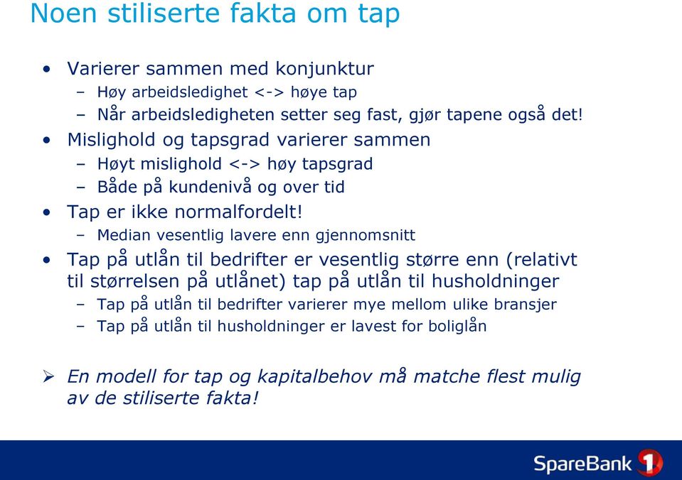 Median vesentlig lavere enn gjennomsnitt Tap på utlån til bedrifter er vesentlig større enn (relativt til størrelsen på utlånet) tap på utlån til husholdninger