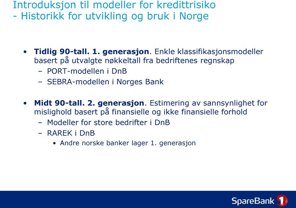 Enkle klassifikasjonsmodeller basert på utvalgte nøkkeltall fra bedriftenes regnskap PORT-modellen i DnB