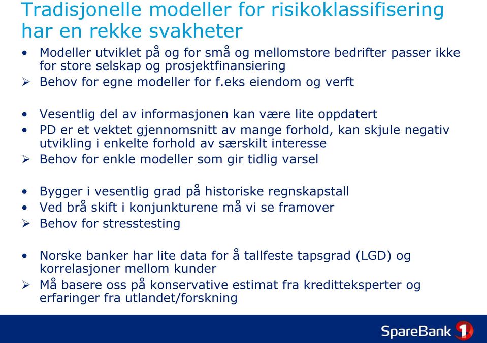 eks eiendom og verft Vesentlig del av informasjonen kan være lite oppdatert PD er et vektet gjennomsnitt av mange forhold, kan skjule negativ utvikling i enkelte forhold av særskilt