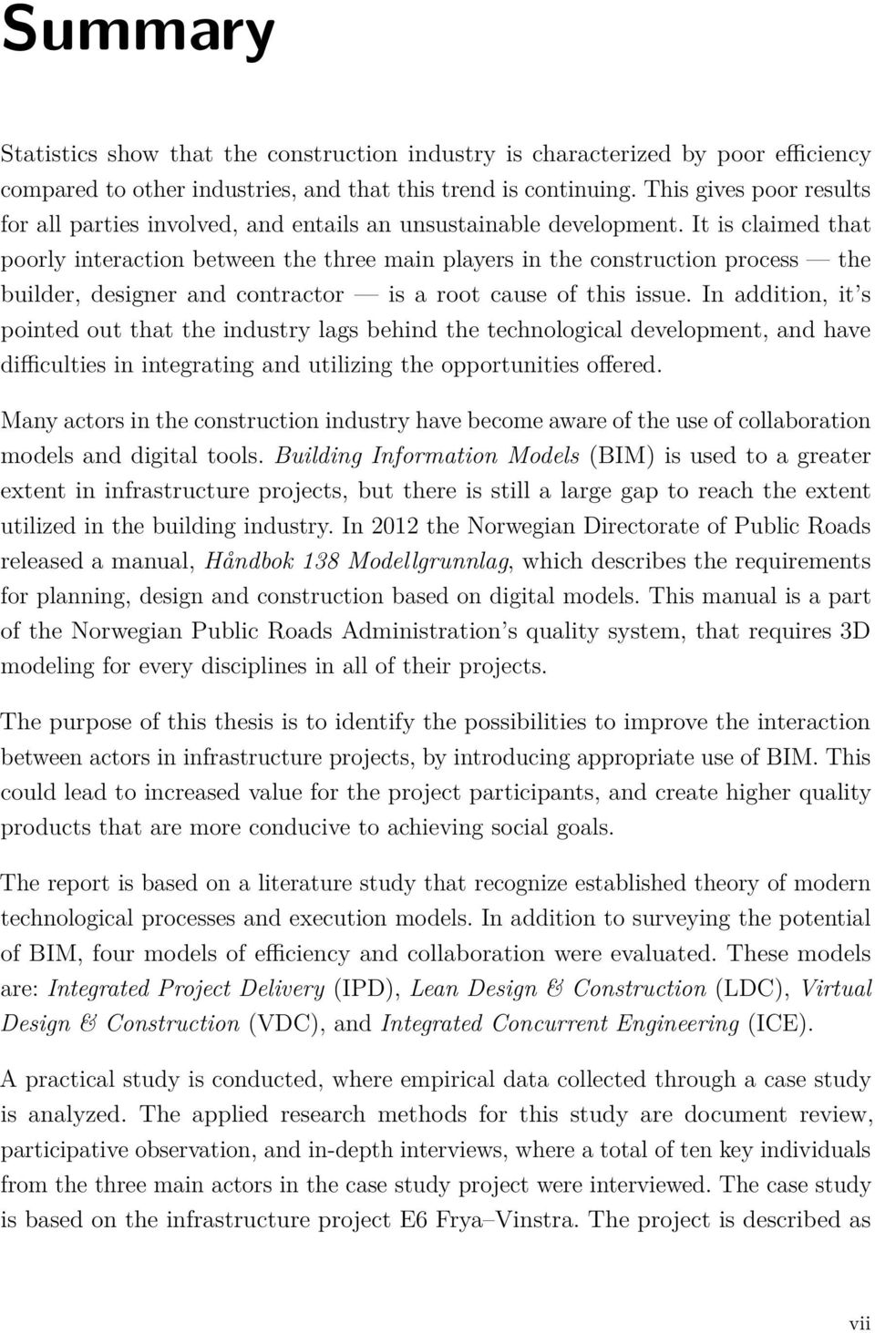 It is claimed that poorly interaction between the three main players in the construction process the builder, designer and contractor is a root cause of this issue.