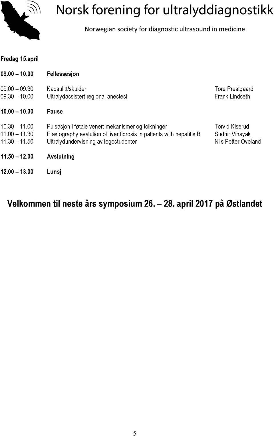 00 Pulsasjon i føtale vener: mekanismer og tolkninger Torvid Kiserud 11.00 11.