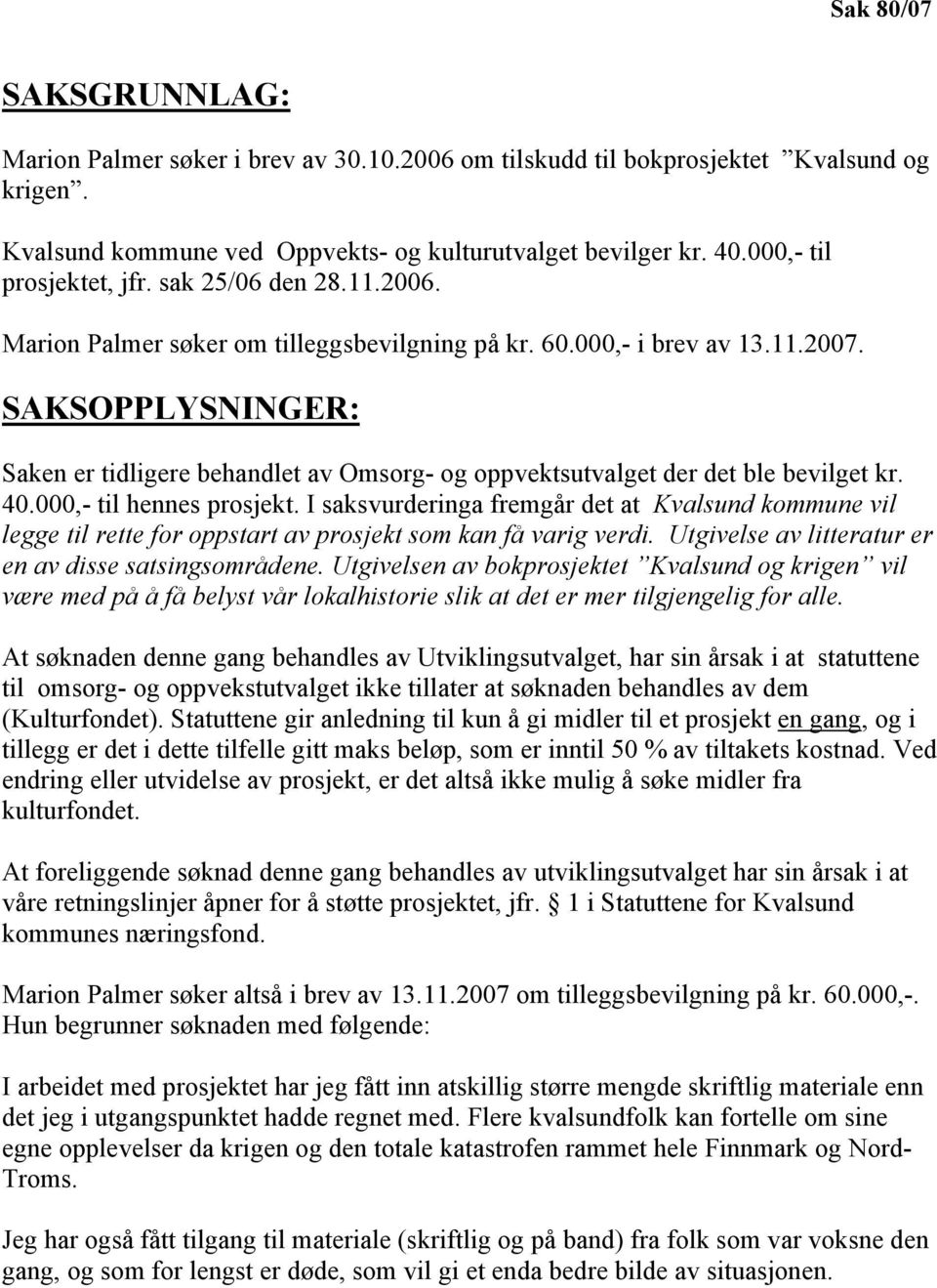 SAKSOPPLYSNINGER: Saken er tidligere behandlet av Omsorg- og oppvektsutvalget der det ble bevilget kr. 40.000,- til hennes prosjekt.