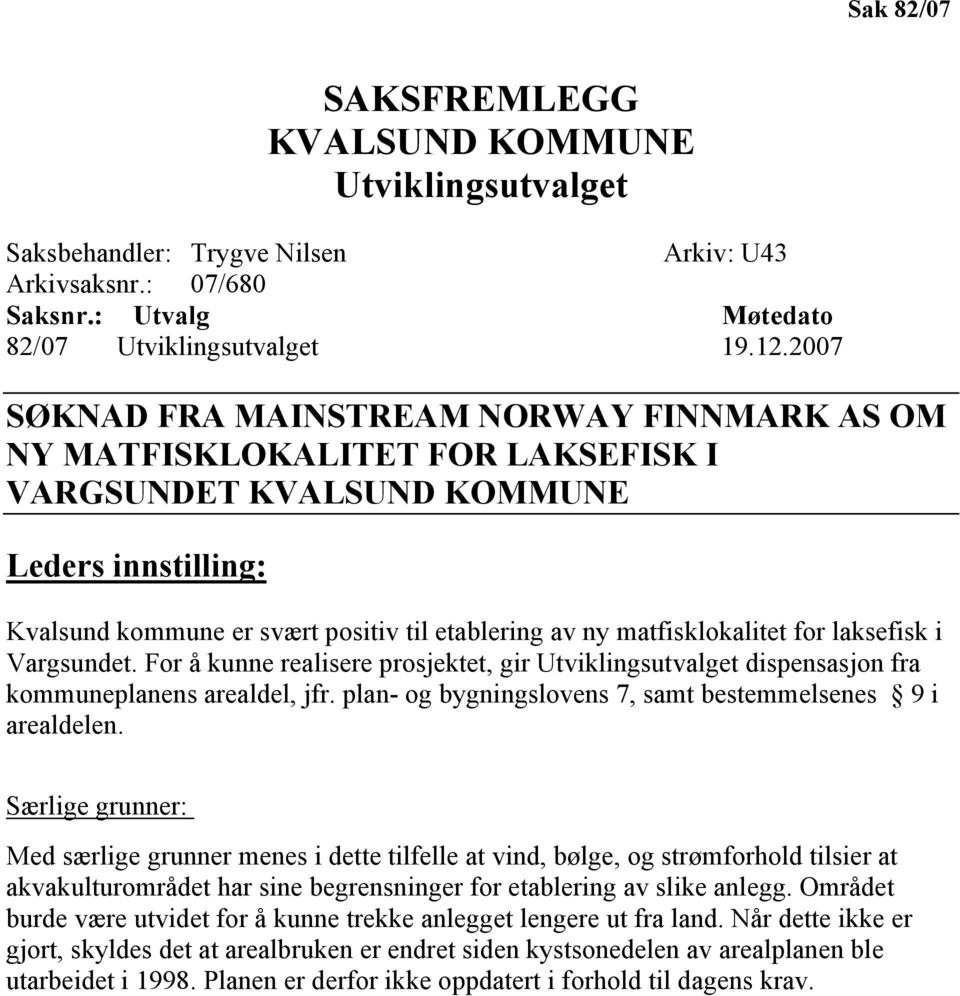 matfisklokalitet for laksefisk i Vargsundet. For å kunne realisere prosjektet, gir Utviklingsutvalget dispensasjon fra kommuneplanens arealdel, jfr.