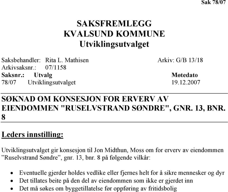 8 Leders innstilling: Utviklingsutvalget gir konsesjon til Jon Midthun, Moss om for erverv av eiendommen Ruselvstrand Søndre, gnr. 13, bnr.