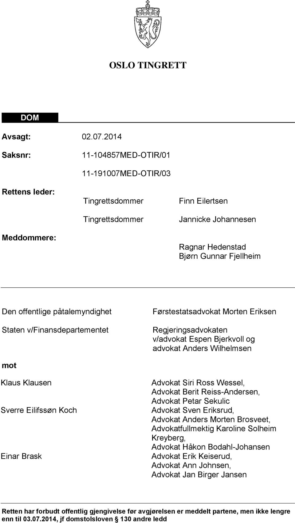 offentlige påtalemyndighet Staten v/finansdepartementet Førstestatsadvokat Morten Eriksen Regjeringsadvokaten v/advokat Espen Bjerkvoll og advokat Anders Wilhelmsen mot Klaus Klausen Sverre Eilifssøn