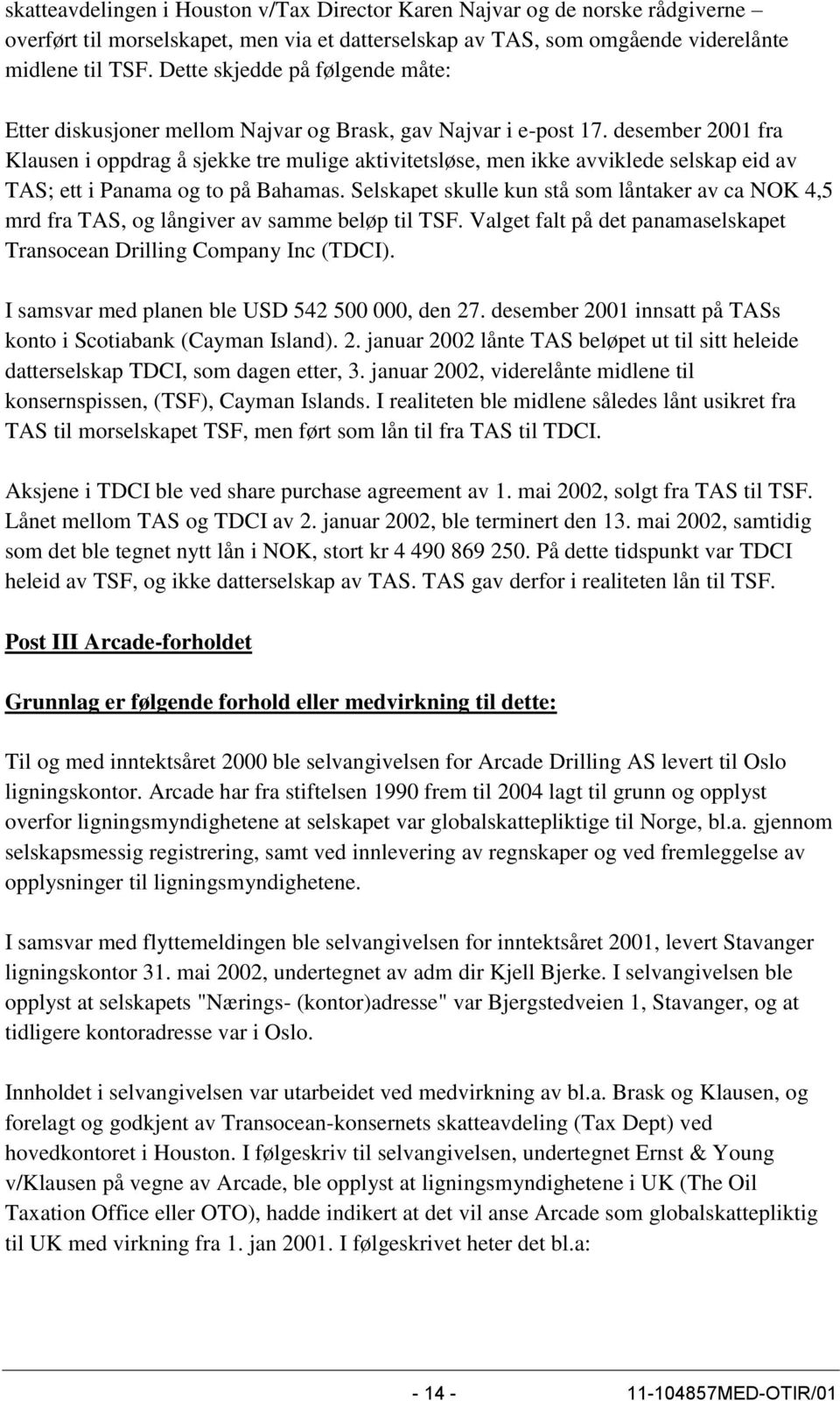 desember 2001 fra Klausen i oppdrag å sjekke tre mulige aktivitetsløse, men ikke avviklede selskap eid av TAS; ett i Panama og to på Bahamas.