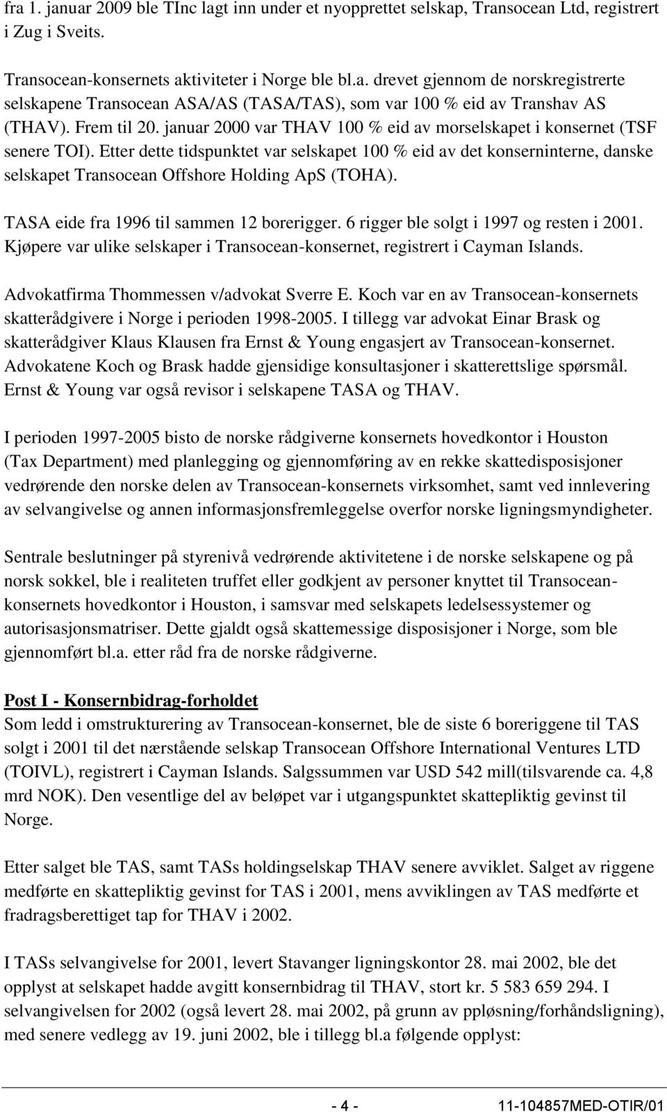 Etter dette tidspunktet var selskapet 100 % eid av det konserninterne, danske selskapet Transocean Offshore Holding ApS (TOHA). TASA eide fra 1996 til sammen 12 borerigger.