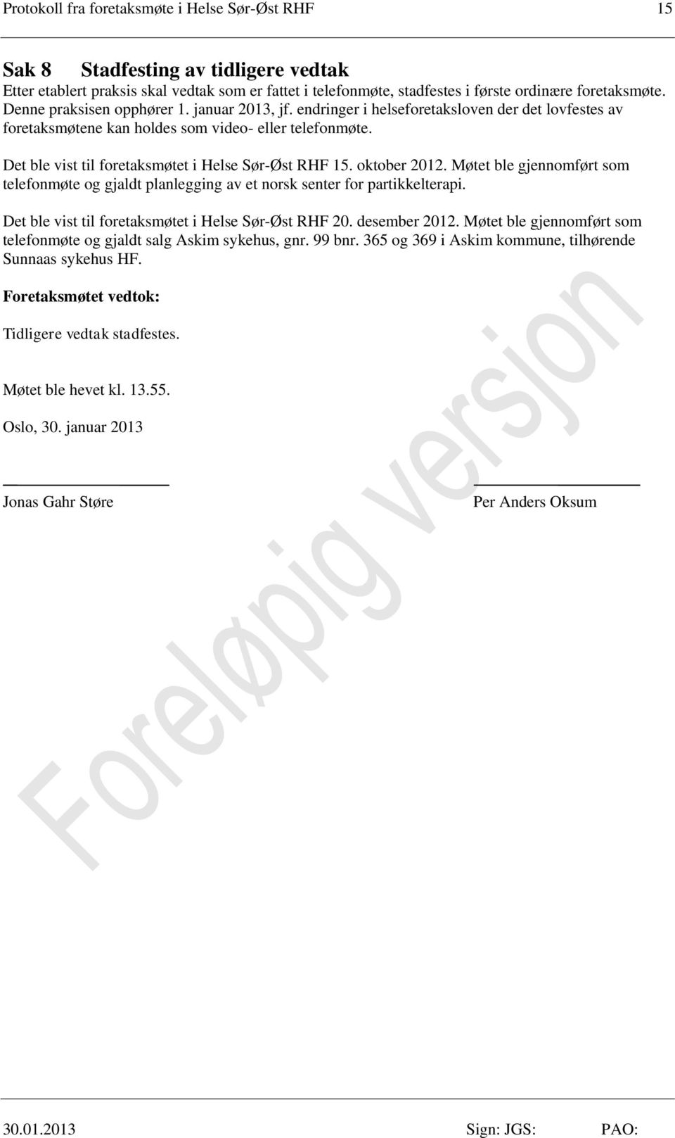 Det ble vist til foretaksmøtet i Helse Sør-Øst RHF 15. oktober 2012. Møtet ble gjennomført som telefonmøte og gjaldt planlegging av et norsk senter for partikkelterapi.