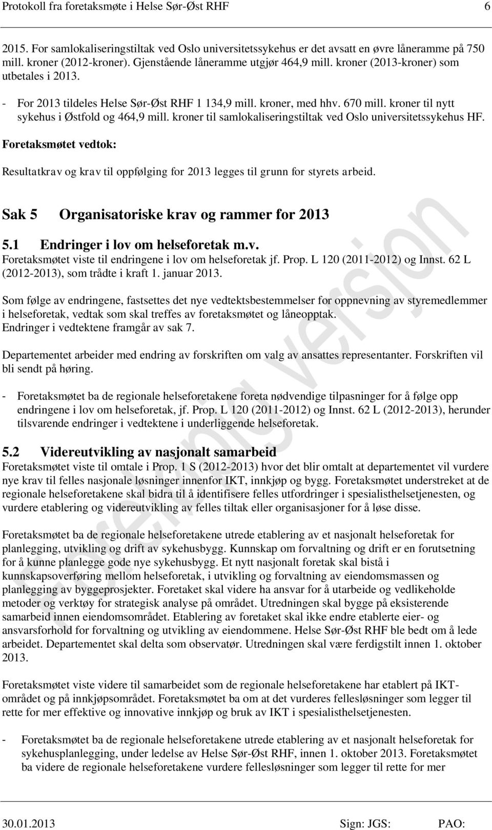 kroner til nytt sykehus i Østfold og 464,9 mill. kroner til samlokaliseringstiltak ved Oslo universitetssykehus HF.