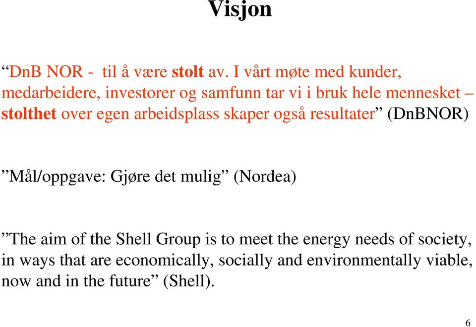 over egen arbeidsplass skaper også resultater (DnBNOR) Mål/oppgave: Gjøre det mulig (Nordea) The