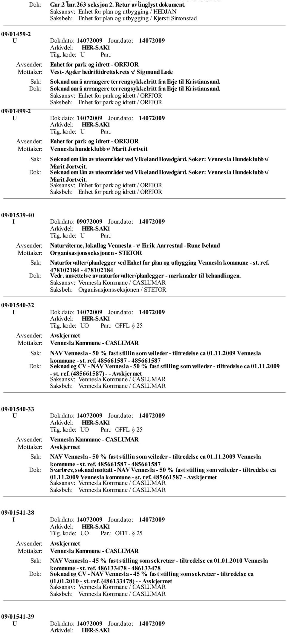 Søknad om å arrangere terrengsykkelritt fra Evje til Kristiansand. Saksansv: Enhet for park og idrett / ORFJOR Saksbeh: Enhet for park og idrett / ORFJOR 09/01499-2 U Dok.dato: Jour.