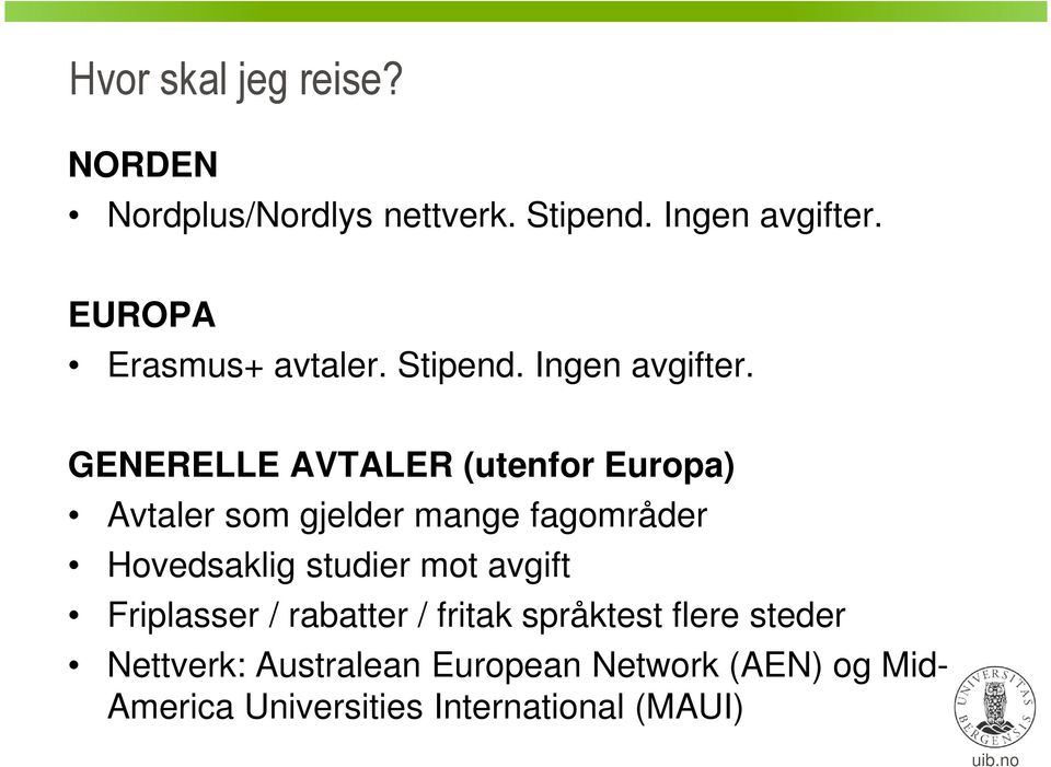 GENERELLE AVTALER (utenfor Europa) Avtaler som gjelder mange fagområder Hovedsaklig studier